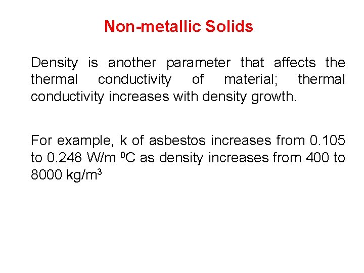 Non-metallic Solids Density is another parameter that affects thermal conductivity of material; thermal conductivity