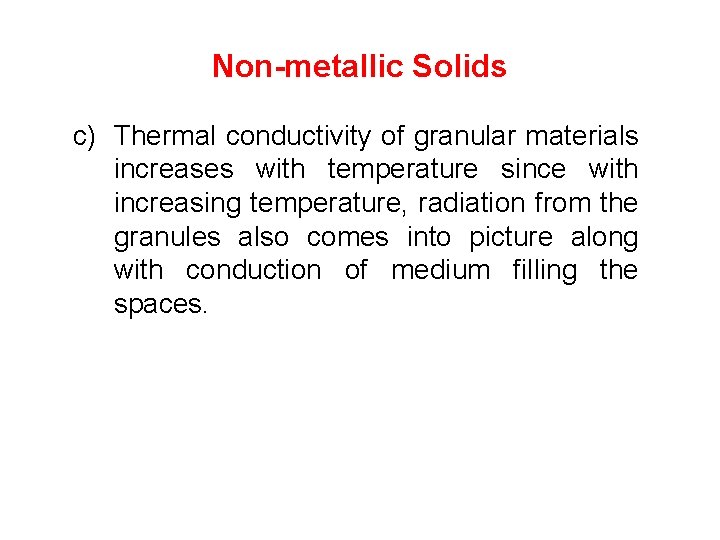 Non-metallic Solids c) Thermal conductivity of granular materials increases with temperature since with increasing