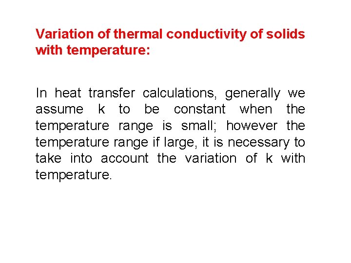 Variation of thermal conductivity of solids with temperature: In heat transfer calculations, generally we