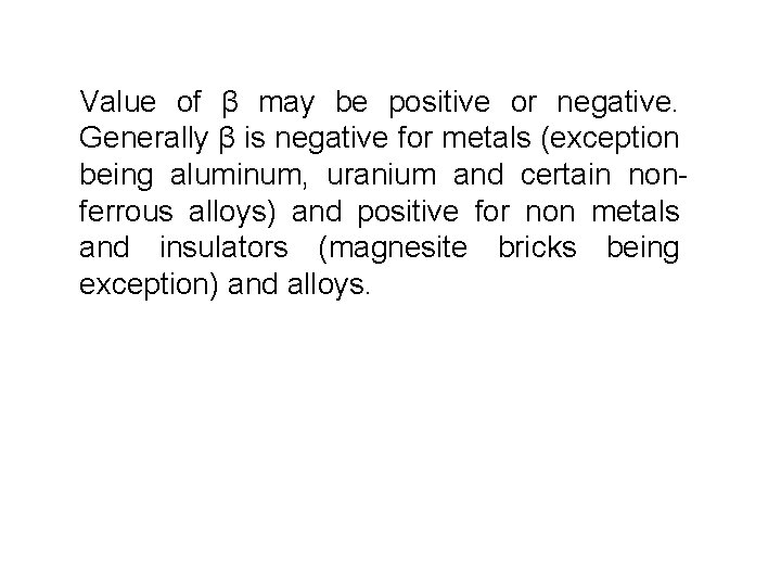 Value of β may be positive or negative. Generally β is negative for metals