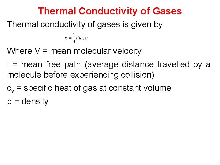 Thermal Conductivity of Gases Thermal conductivity of gases is given by Where V =