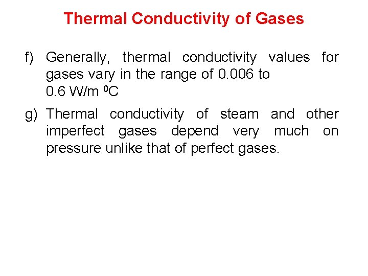 Thermal Conductivity of Gases f) Generally, thermal conductivity values for gases vary in the