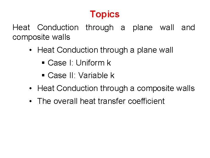 Topics Heat Conduction through a plane wall and composite walls • Heat Conduction through