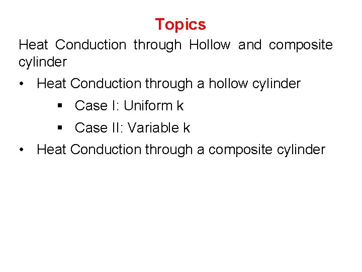 Topics Heat Conduction through Hollow and composite cylinder • Heat Conduction through a hollow