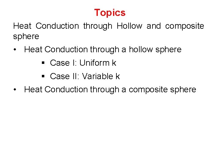 Topics Heat Conduction through Hollow and composite sphere • Heat Conduction through a hollow