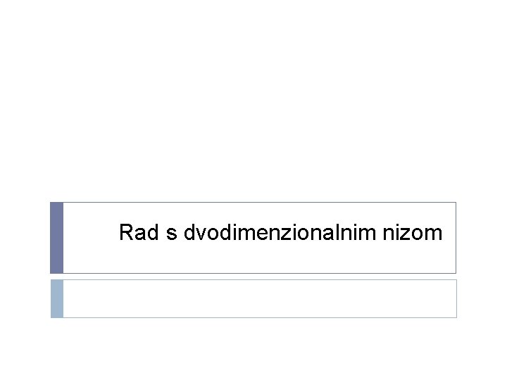 Rad s dvodimenzionalnim nizom 