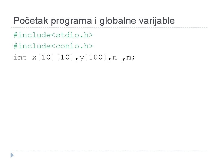 Početak programa i globalne varijable #include<stdio. h> #include<conio. h> int x[10], y[100], n ,