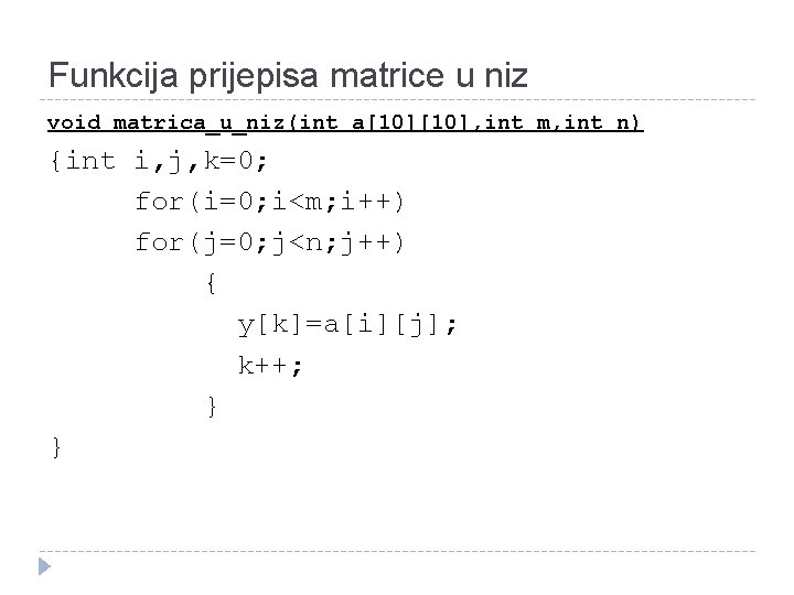 Funkcija prijepisa matrice u niz void matrica_u_niz(int a[10], int m, int n) {int i,