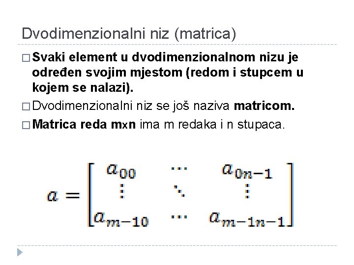 Dvodimenzionalni niz (matrica) � Svaki element u dvodimenzionalnom nizu je određen svojim mjestom (redom