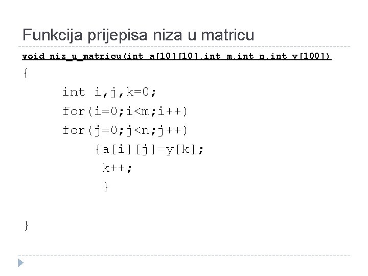 Funkcija prijepisa niza u matricu void niz_u_matricu(int a[10], int m, int n, int y[100])