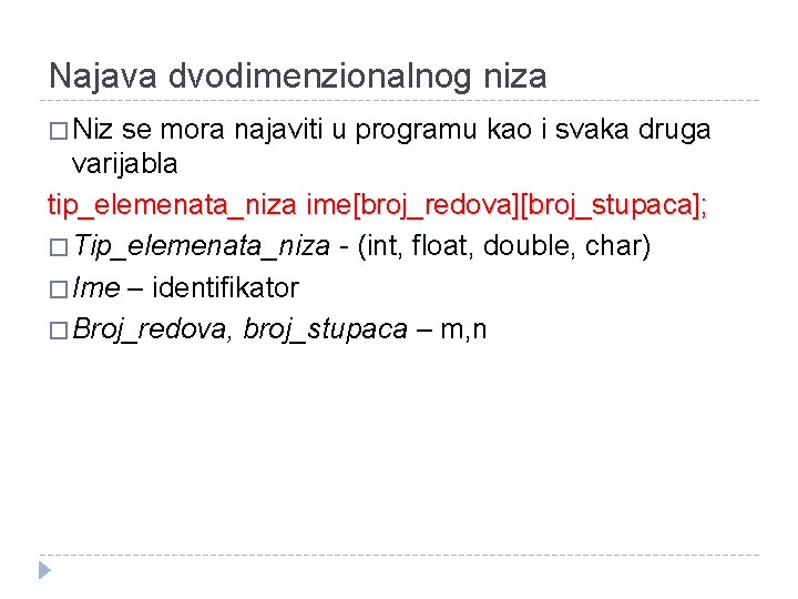 Najava dvodimenzionalnog niza � Niz se mora najaviti u programu kao i svaka druga