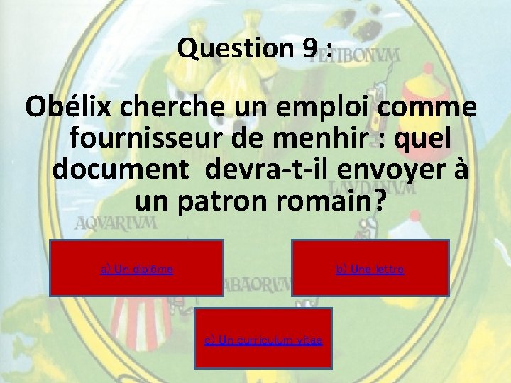 Question 9 : Obélix cherche un emploi comme fournisseur de menhir : quel document Question 9 : Obélix cherche un emploi comme fournisseur de menhir : quel document