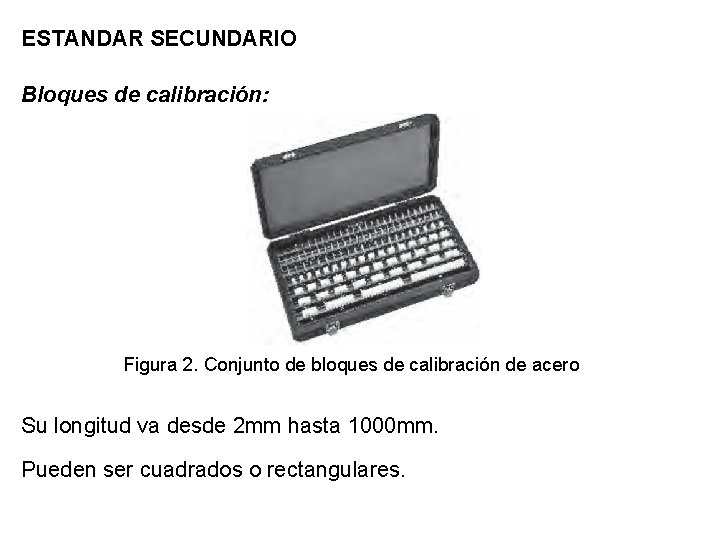 ESTANDAR SECUNDARIO Bloques de calibración: Figura 2. Conjunto de bloques de calibración de acero ESTANDAR SECUNDARIO Bloques de calibración: Figura 2. Conjunto de bloques de calibración de acero