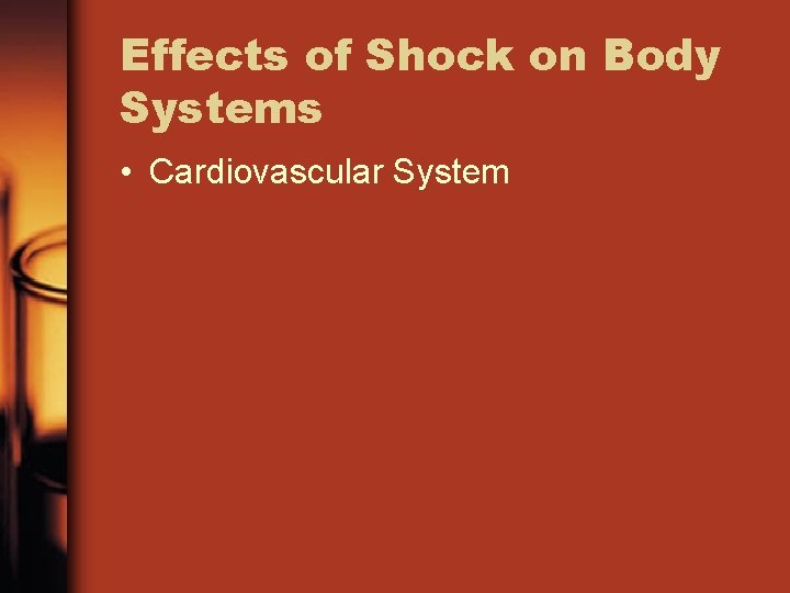 Effects of Shock on Body Systems • Cardiovascular System 