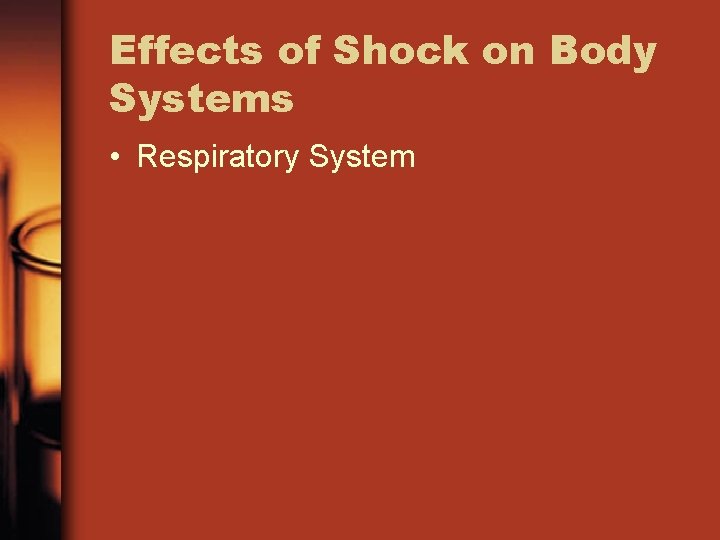 Effects of Shock on Body Systems • Respiratory System 