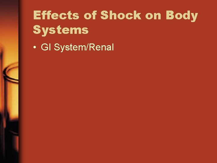 Effects of Shock on Body Systems • GI System/Renal 