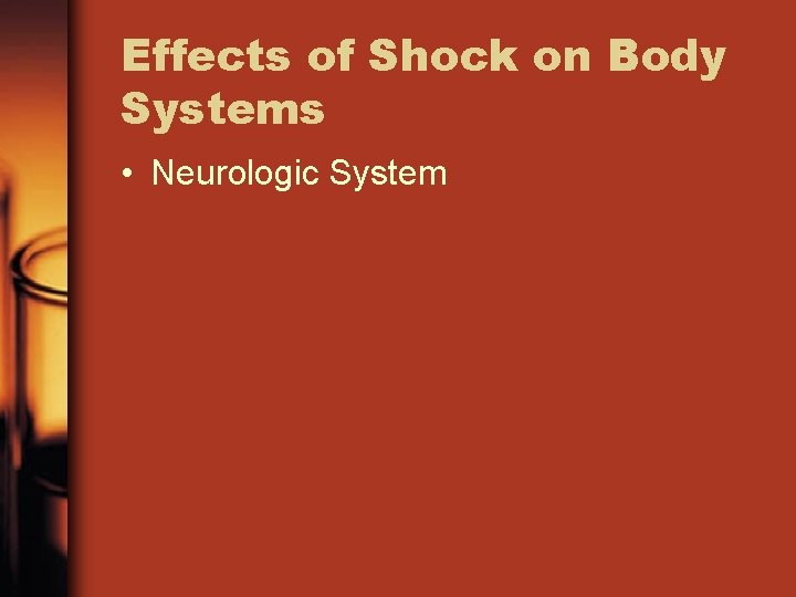 Effects of Shock on Body Systems • Neurologic System 