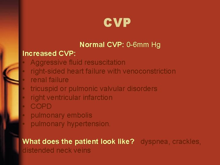 CVP Normal CVP: 0 -6 mm Hg Increased CVP: • Aggressive fluid resuscitation •