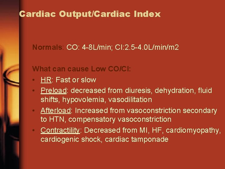Cardiac Output/Cardiac Index Normals: CO: 4 -8 L/min; CI: 2. 5 -4. 0 L/min/m
