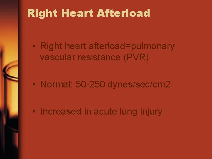 Right Heart Afterload • Right heart afterload=pulmonary vascular resistance (PVR) • Normal: 50 -250