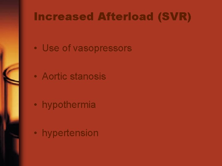 Increased Afterload (SVR) • Use of vasopressors • Aortic stanosis • hypothermia • hypertension