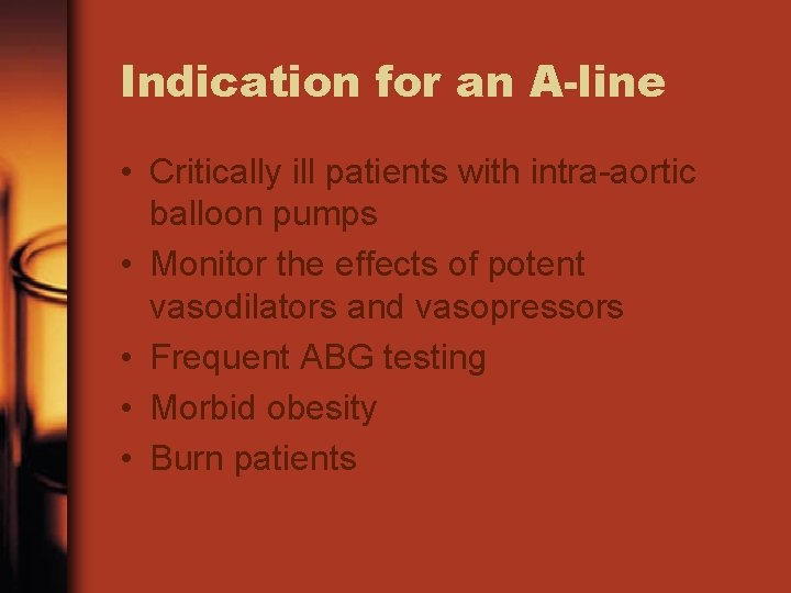 Indication for an A-line • Critically ill patients with intra-aortic balloon pumps • Monitor