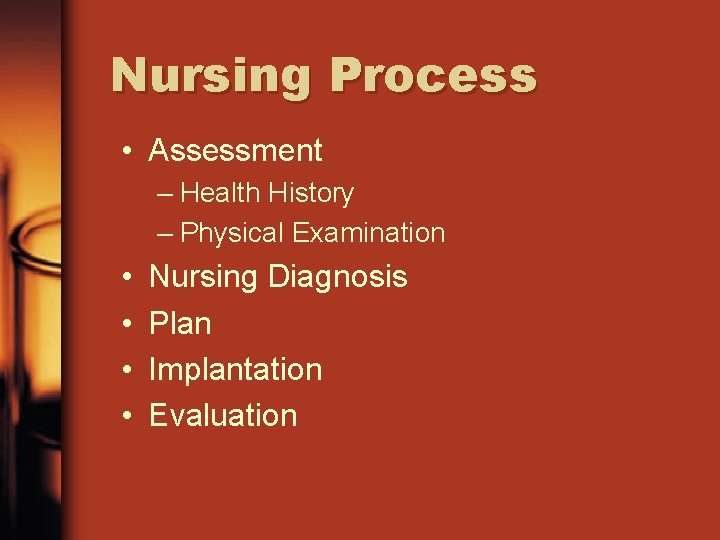 Nursing Process • Assessment – Health History – Physical Examination • • Nursing Diagnosis