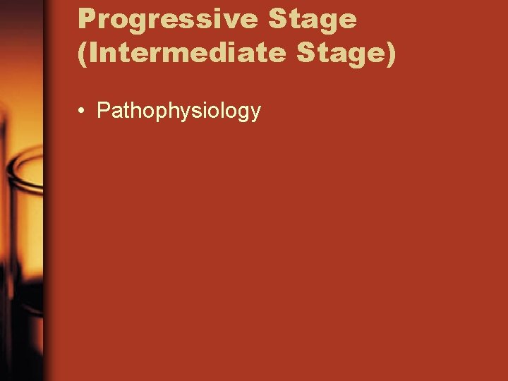 Progressive Stage (Intermediate Stage) • Pathophysiology 