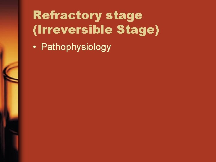 Refractory stage (Irreversible Stage) • Pathophysiology 