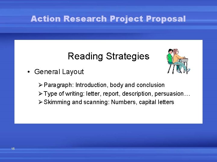 Action Research Project Proposal Reading Strategies • General Layout Ø Paragraph: Introduction, body and Action Research Project Proposal Reading Strategies • General Layout Ø Paragraph: Introduction, body and