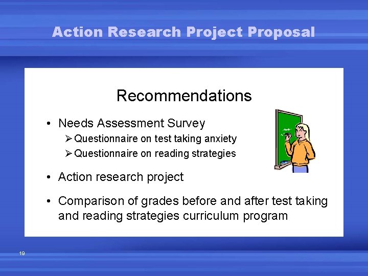 Action Research Project Proposal Recommendations • Needs Assessment Survey Ø Questionnaire on test taking Action Research Project Proposal Recommendations • Needs Assessment Survey Ø Questionnaire on test taking