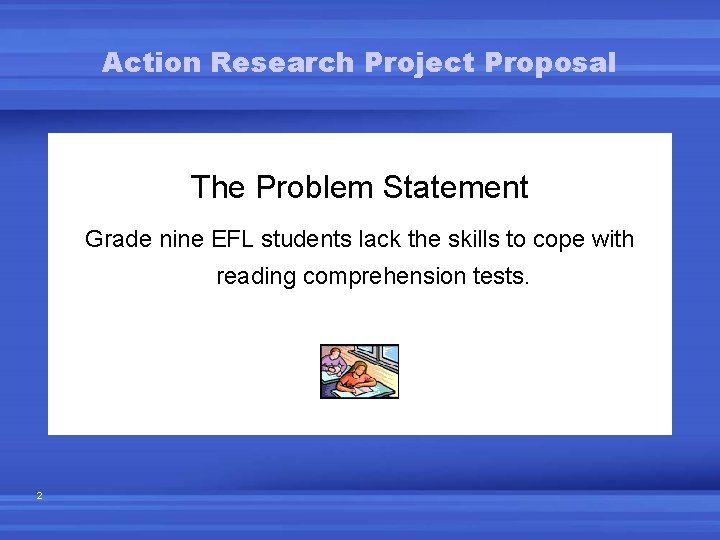 Action Research Project Proposal The Problem Statement Grade nine EFL students lack the skills Action Research Project Proposal The Problem Statement Grade nine EFL students lack the skills