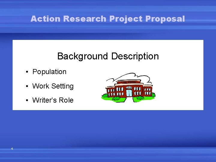 Action Research Project Proposal Background Description • Population • Work Setting • Writer’s Role Action Research Project Proposal Background Description • Population • Work Setting • Writer’s Role