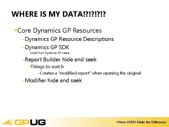 WHERE IS MY DATA!? !? §Core Dynamics GP Resources –Dynamics GP Resource Descriptions –Dynamics WHERE IS MY DATA!? !? §Core Dynamics GP Resources –Dynamics GP Resource Descriptions –Dynamics
