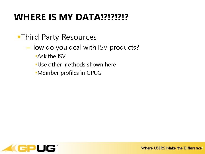 WHERE IS MY DATA!? !? §Third Party Resources –How do you deal with ISV WHERE IS MY DATA!? !? §Third Party Resources –How do you deal with ISV