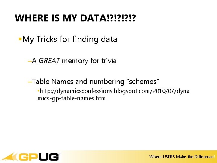 WHERE IS MY DATA!? !? §My Tricks for finding data –A GREAT memory for WHERE IS MY DATA!? !? §My Tricks for finding data –A GREAT memory for