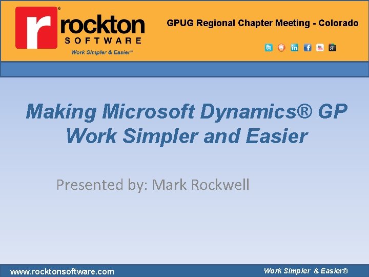 GPUG Regional Chapter Meeting - Colorado Making Microsoft Dynamics® GP Work Simpler and Easier GPUG Regional Chapter Meeting - Colorado Making Microsoft Dynamics® GP Work Simpler and Easier