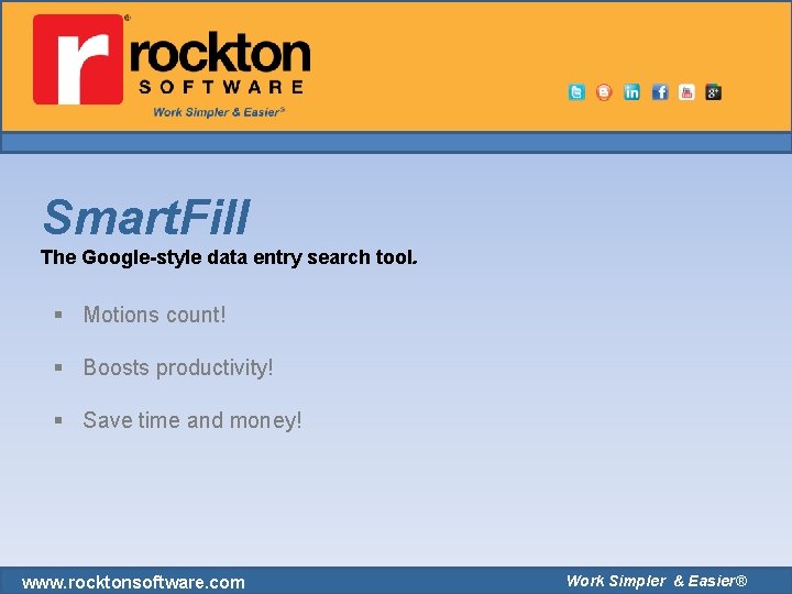 Smart. Fill The Google-style data entry search tool. § Motions count! § Boosts productivity! Smart. Fill The Google-style data entry search tool. § Motions count! § Boosts productivity!