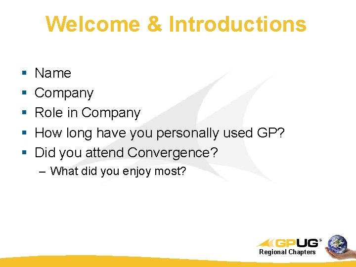 Welcome & Introductions § § § Name Company Role in Company How long have Welcome & Introductions § § § Name Company Role in Company How long have