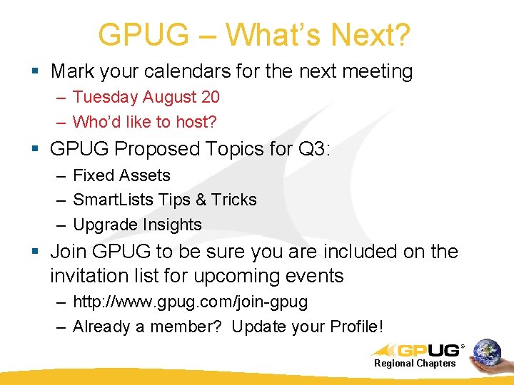 GPUG – What’s Next? § Mark your calendars for the next meeting – Tuesday GPUG – What’s Next? § Mark your calendars for the next meeting – Tuesday