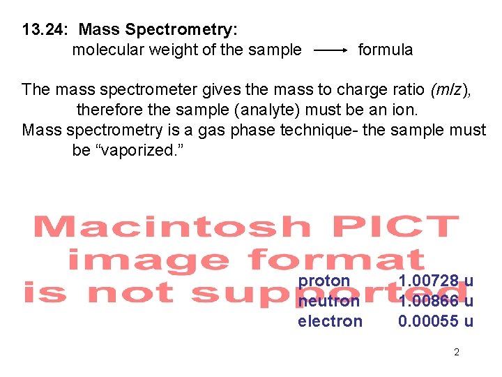 13. 24: Mass Spectrometry: molecular weight of the sample formula The mass spectrometer gives