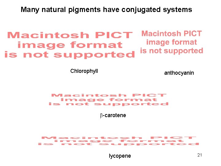 Many natural pigments have conjugated systems Chlorophyll anthocyanin -carotene lycopene 21 