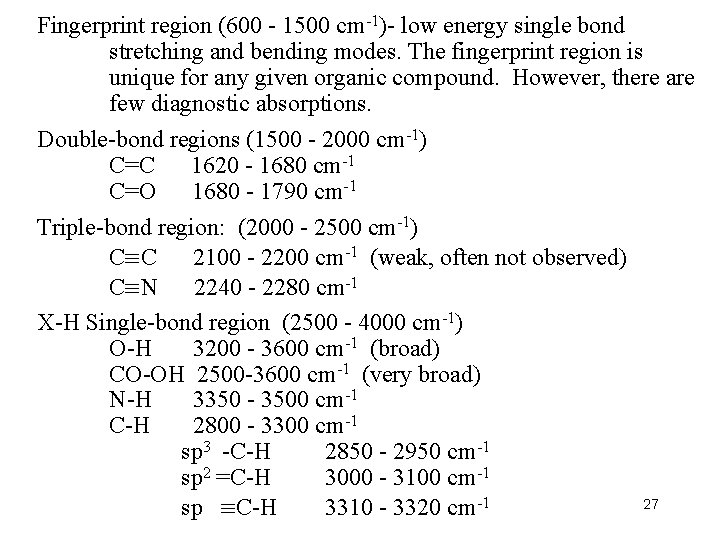 Fingerprint region (600 - 1500 cm-1)- low energy single bond stretching and bending modes.