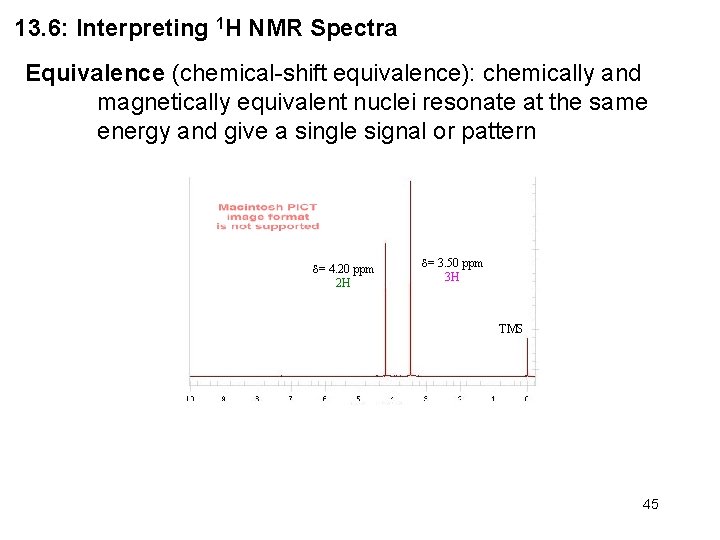 13. 6: Interpreting 1 H NMR Spectra Equivalence (chemical-shift equivalence): chemically and magnetically equivalent