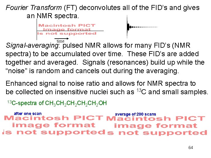 Fourier Transform (FT) deconvolutes all of the FID’s and gives an NMR spectra. time