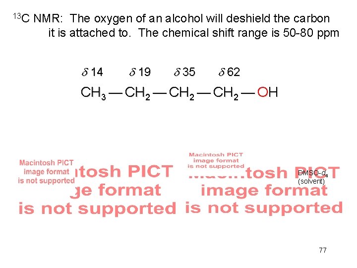 13 C NMR: The oxygen of an alcohol will deshield the carbon it is