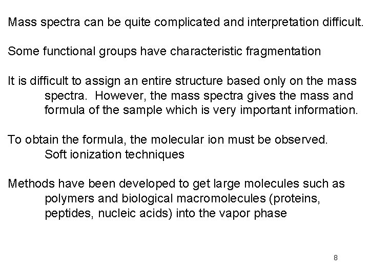 Mass spectra can be quite complicated and interpretation difficult. Some functional groups have characteristic