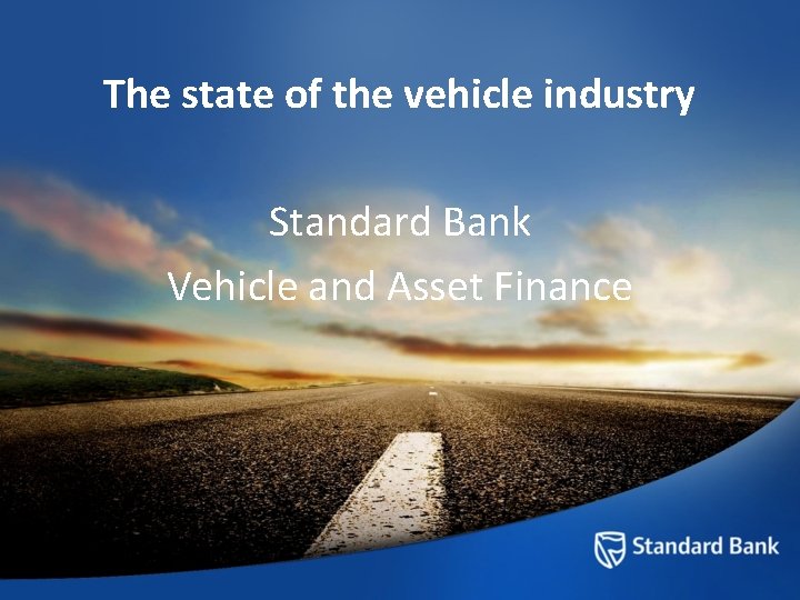 The state of the vehicle industry Standard Bank Vehicle and Asset Finance 