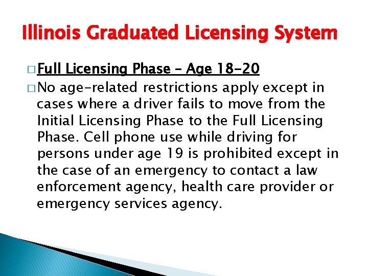 Illinois Graduated Licensing System � Full Licensing Phase – Age 18 -20 � No