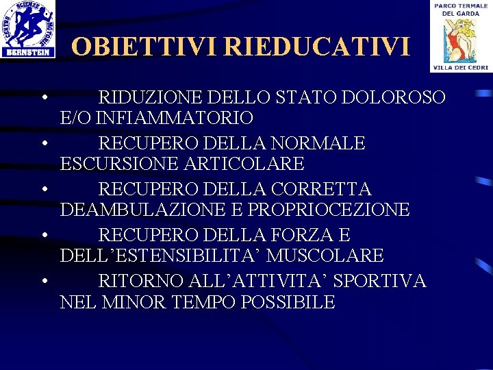 OBIETTIVI RIEDUCATIVI • RIDUZIONE DELLO STATO DOLOROSO E/O INFIAMMATORIO • RECUPERO DELLA NORMALE ESCURSIONE